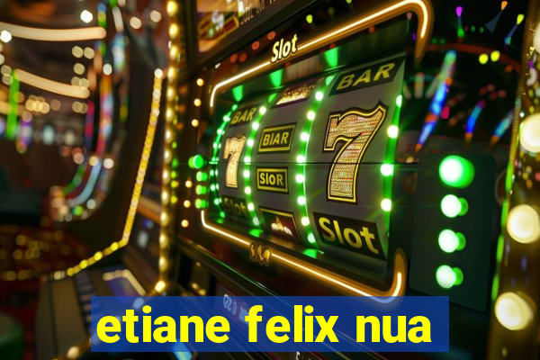 etiane felix nua